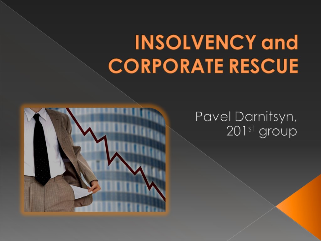 INSOLVENCY and CORPORATE RESCUE Pavel Darnitsyn, 201st group